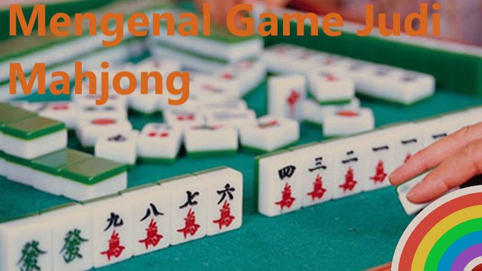 Mengenal Game Judi Mahjong