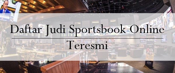 Daftar Judi Sportsbook Online Teresmi