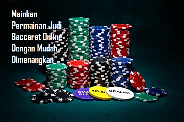 Mainkan Permainan Judi Baccarat Online Dengan Mudah Dimenangkan