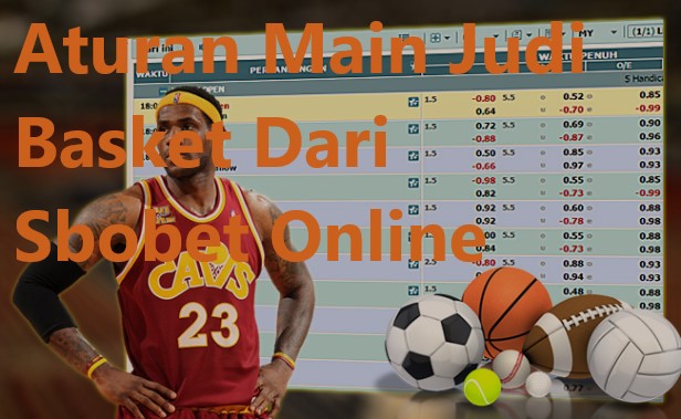 Aturan Main Judi Basket Dari Sbobet Online